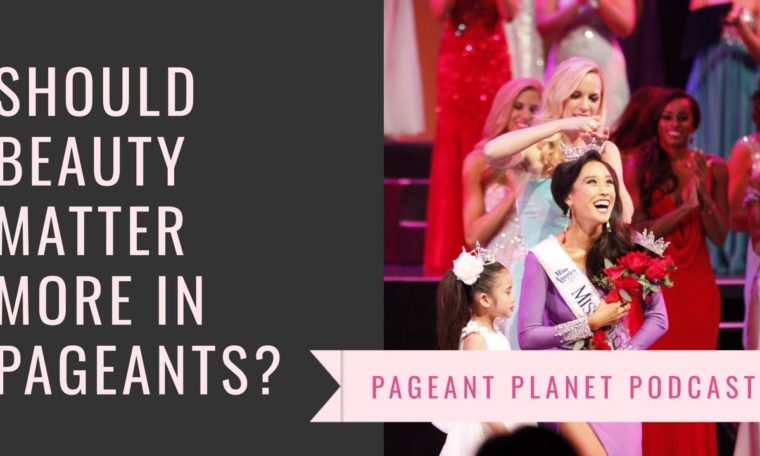 Should Beauty Matter More in Pageants? | Pageant Planet Podcast